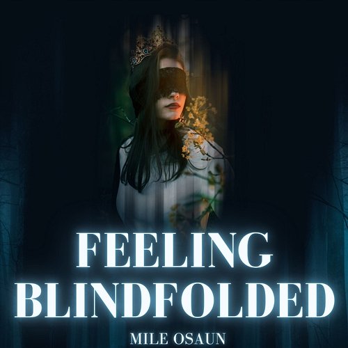 Feeling Blindfolded Mile Osaun