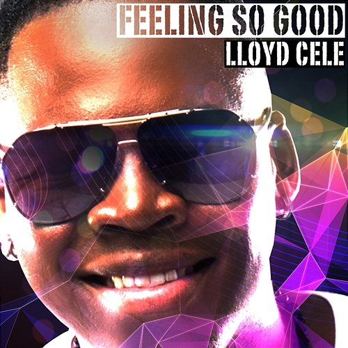 Feeling So Good Lloyd Cele