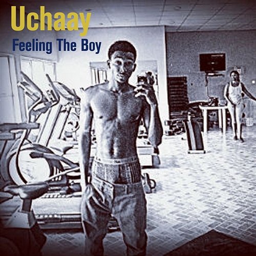Feeling The Boy Uchaay