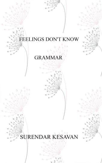 Feelings Don't Know Grammar Surendar Kesavan