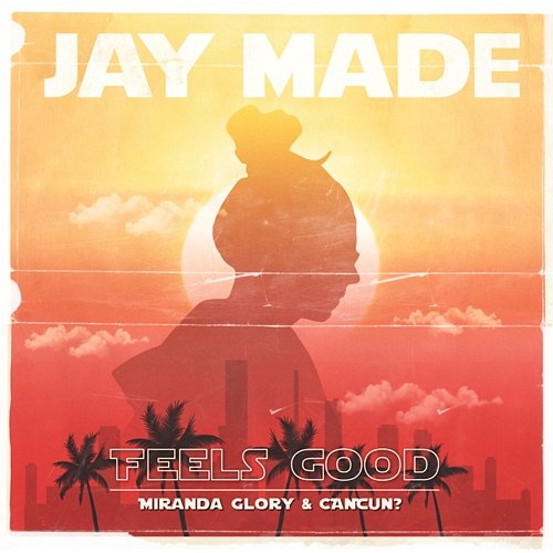 Feels Good CANCUN?, Jay Made, Miranda Glory