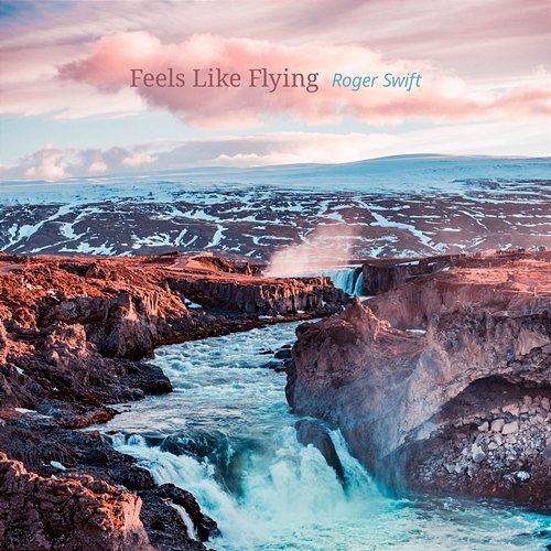 Feels Like Flying Roger Swift