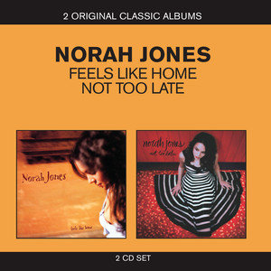Feels Like Home / Not Too Late Jones Norah