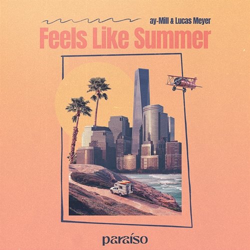 Feels Like Summer ay-Mill & Lucas Meyer