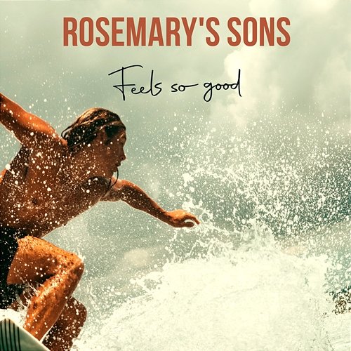 Feels So Good Rosemary's Sons