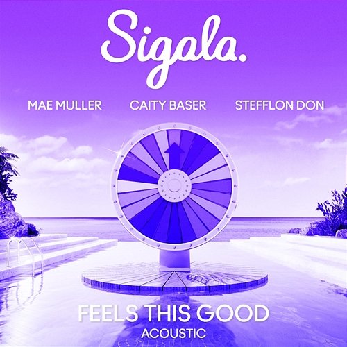 Feels This Good Sigala, Mae Muller, Caity Baser feat. Stefflon Don