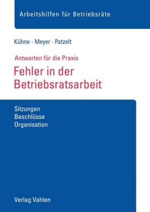 Fehler in der Betriebsratsarbeit Kuhne Wolfgang, Meyer Soren, Patzelt Stephanie