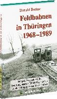 Feldbahnen in Thüringen 1968-1989 Becher Harald