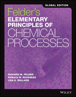 Felder's Elementary Principles of Chemical Processes Felder Richard M., Rousseau Ronald W., Bullard Lisa G., Newell James A.