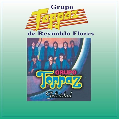 Felicidad Grupo Toppaz De Reynaldo Flores