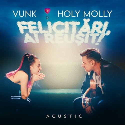 Felicitari, ai reusit! (cu Holy Molly) VUNK feat. Holy Molly