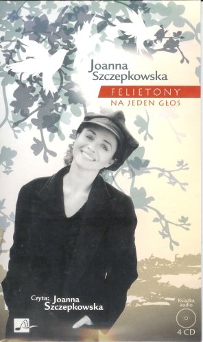 Felietony na jeden głos Szczepkowska Joanna