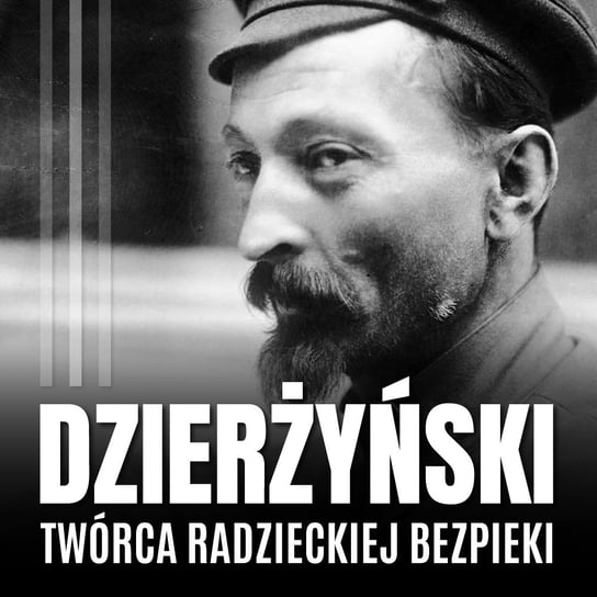 Feliks Dzierżyński. Polski twórca radzieckiej bezpieki Gustaw Pniewski