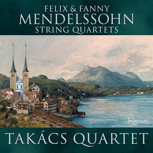 Felix & Fanny Mendelssohn: String Quartets Takács Quartet