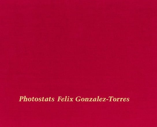 Felix Gonzalez-Torres: Photostats Opracowanie zbiorowe