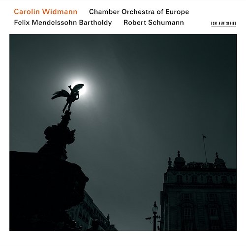 Felix Mendelssohn Bartholdy / Robert Schumann Carolin Widmann, Chamber Orchestra of Europe