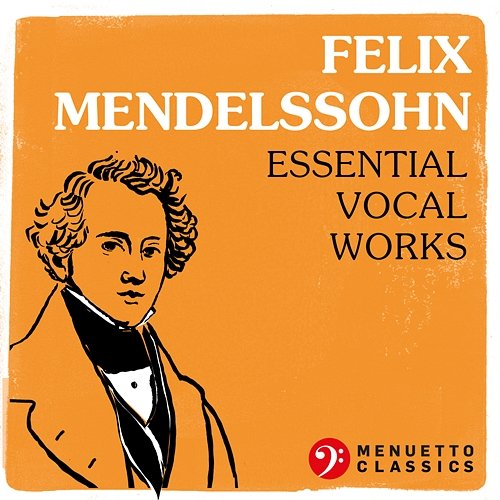 Felix Mendelssohn: Essential Vocal Works Various Artists