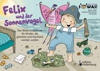 Felix und der Sonnenvogel - Das Bilder-Erzählbuch für Kinder, die getröstet und beschützt werden wollen Gasser Evi, Eder Sigrun, Drussnitzer Gudrun