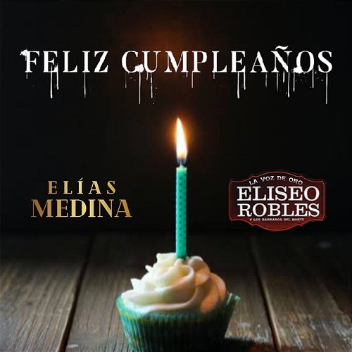 Feliz Cumpleaños Elias Medina & Eliseo Robles y Los Barbaros del Norte