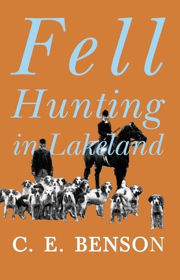 Fell Hunting in Lakeland Benson C. E.