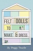 Felt Dolls. To Make and Dress Tearle Peggy