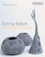 Felt to Stitch Sheila Smith
