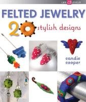 Felted Jewelry: 20 Stylish Designs Opracowanie zbiorowe