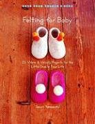 Felting for Baby: 25 Warm & Woolly Projects for the Little Ones in Your Life Yamazaki Saori