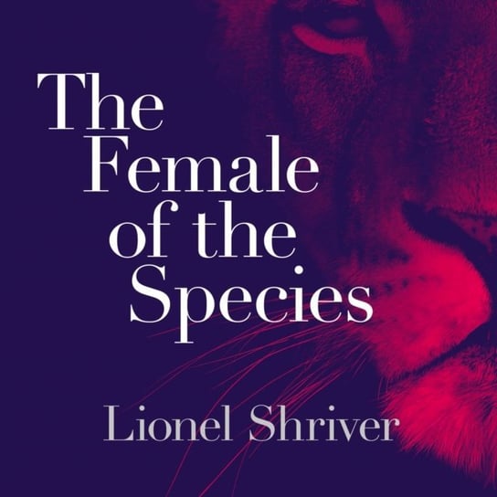 Female of the Species Shriver Lionel