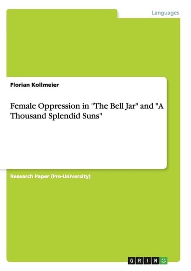 Female Oppression in "The Bell Jar" and "A Thousand Splendid Suns" Kollmeier Florian