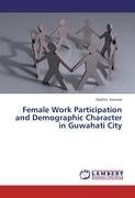 Female Work Participation and Demographic Character in Guwahati City Konwar Rashmi