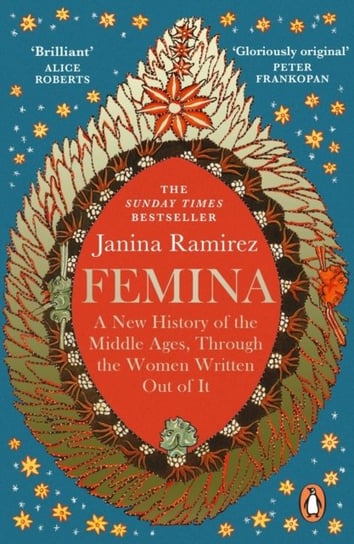 Femina: The instant Sunday Times bestseller - A New History of the Middle Ages, Through the Women Written Out of It Janina Ramirez
