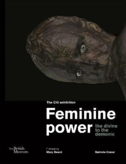 Feminine Power: The Divine To The Demonic Belinda Crerar