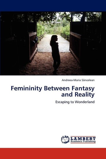 Femininity Between Fantasy and Reality Sâncelean Andreea-Maria
