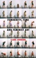Femininity, Time and Feminist Art Johnson C.