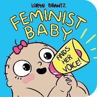 Feminist Baby Finds Her Voice! Brantz Loryn