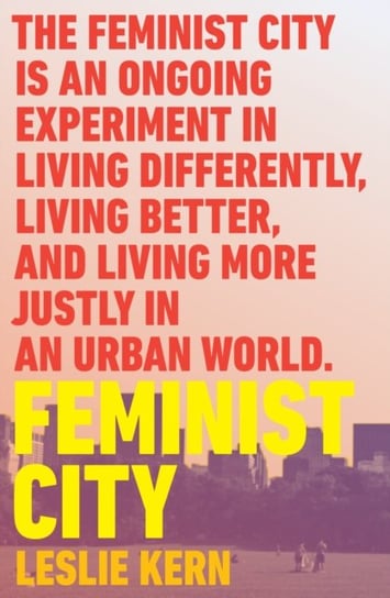 Feminist City: Claiming Space in a Man-Made World Leslie Kern