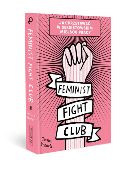 Feminist Fight Club. Jak przetrwać w seksistowskim miejscu pracy Bennett Jessica