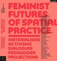 Feminist Futures of Spatial Practice Spurbuch Verlag, Spurbuchverlag