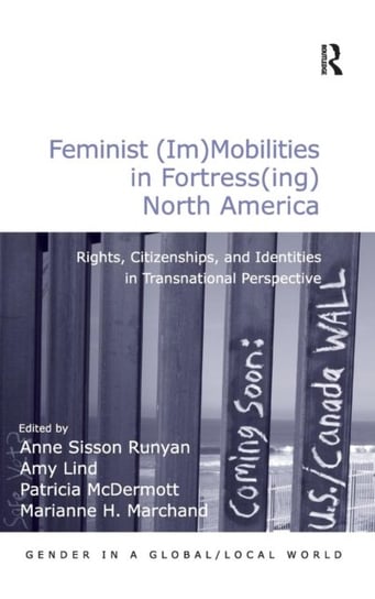 Feminist (Im)Mobilities in Fortress(ing) North America. Rights, Citizenships, and Identities in Tran Opracowanie zbiorowe, Marianne H. Marchand