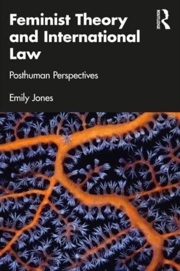 Feminist Theory and International Law: Posthuman Perspectives Emily Jones