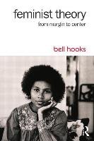 Feminist Theory: From Margin to Center Hooks Bell