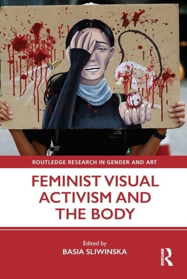 Feminist Visual Activism and the Body Basia Sliwinska