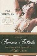 Femme Fatale: Love, Lies, and the Unknown Life of Mata Hari Shipman Pat