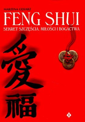 Feng Shui. Sekret Szczęścia, Miłości i Bogactwa Gęsiarz Marzena