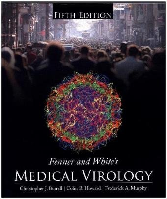 Fenner and White's Medical Virology Burrell Christopher J., Howard Colin R., Murphy Frederick A.