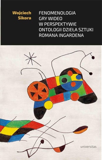 Fenomenologia gry wideo w perspektywie ontologii dzieła sztuki Romana Ingardena Wojciech Sikora
