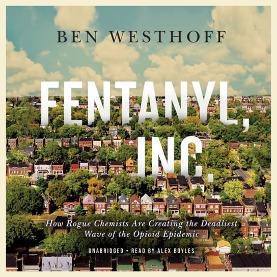 Fentanyl, Inc. Westhoff Ben