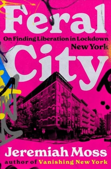 Feral City - On Finding Liberation in Lockdown New York Norton