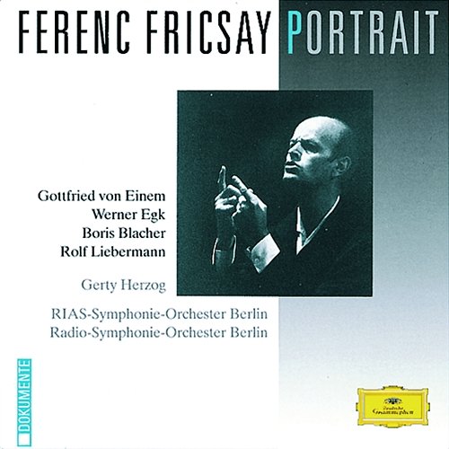 Ferenc Fricsay Portrait - von Einem / Egk / Blacher / Liebermann Gerty Herzog, RIAS-Symphonie-Orchester, Radio-Symphonie-Orchester Berlin, Ferenc Fricsay